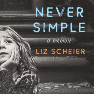 Never Simple, Liz Scheier