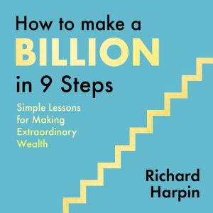 How to Make a Billion in Nine Steps: INSTANT SUNDAY TIMES BESTSELLER