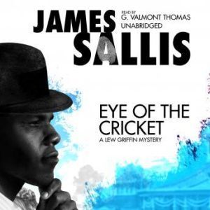 Eye of the Cricket, James Sallis