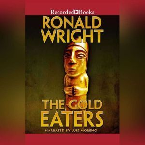 The Gold Eaters, Ronald Wright