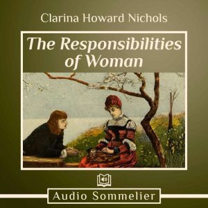 The Responsibilities of Woman, Clarina Howard Nichols