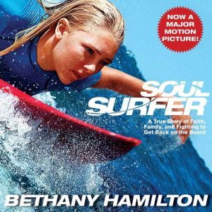 Soul Surfer: A True Story of Faith, Family, and Fighting to Get Back on the Board, Bethany Hamilton