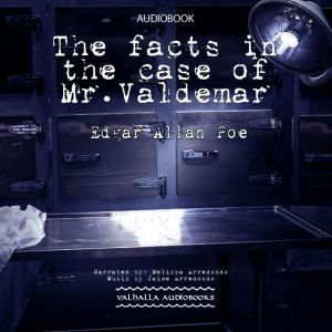 The Facts in the Case of Mr. Valdemar..., Edgar Allan Poe
