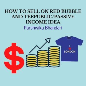 HOW TO SELL ON REDBUBBLE AND TEEPUBLI..., Parshwika Bhandari