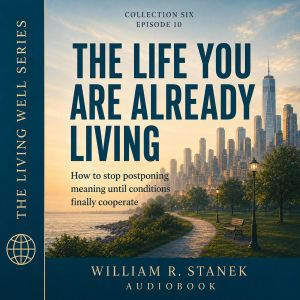 The Life You Are Already Living, William R. Stanek