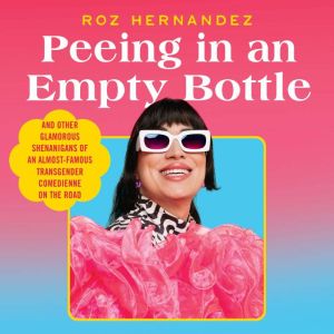Peeing in an Empty Bottle, Roz Hernandez