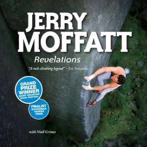 Jerry Moffatt: Revelations: Grand Prize Winner: Banff Mountain Book Competition