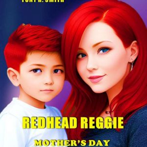 Redhead ReggieMothers Day, Tony R. Smith