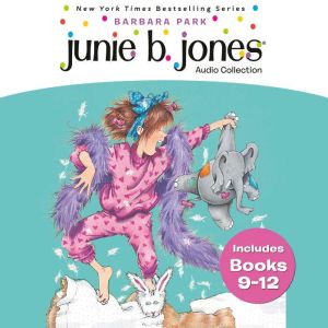 Junie B. Jones Audio Collection Books 9-12: Not A Crook; Party Animal; Beauty Shop Guy; Smells Something Fishy