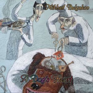 A Dogs Heart, Mikhail Bulgakov