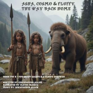 Asha, Cosmo & Fluffy - The Way Back Home: Book 1 of 6 - The Great Escape and a Fluffy Surprise