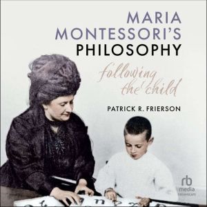 Maria Montessori's Philosophy: Following the Child