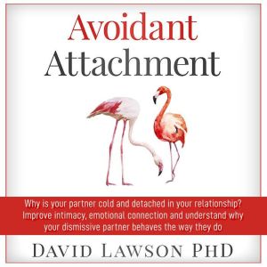 Avoidant Attachment, David Lawson PhD