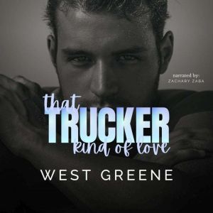 That Trucker Kind of Love, West Greene