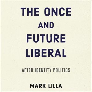 The Once and Future Liberal, Mark Lilla