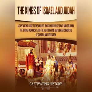 Kings of Israel and Judah, The A Cap..., Captivating History