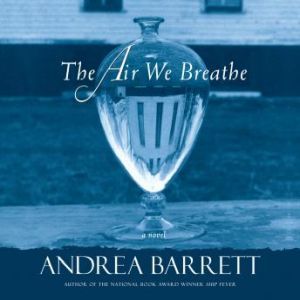 The Air We Breathe, Andrea Barrett