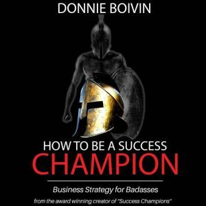 How to be a Success Champion, Donnie Boivin