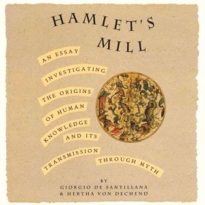 Hamlet's Mill: An Essay Investigating the Origins of Human Knowledge And Its Transmission Through Myth