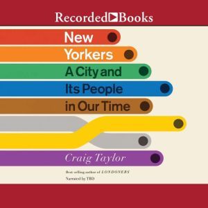 New Yorkers: A City and It's People in Our Time, Craig Taylor