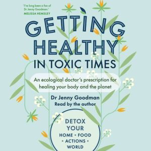 Getting Healthy in Toxic Times, Jenny Goodman
