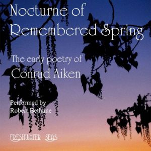 Nocturne of Remembered Spring, Conrad Aiken