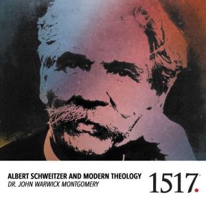 Albert Schweitzer And Modern Theology..., John Warwick Montgomery