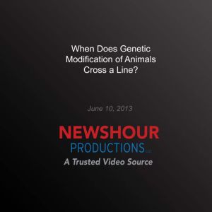 When Does Genetic Modification of Ani..., PBS NewsHour