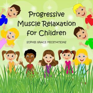 Progressive Muscle Relaxation for Chi..., Sophie Grace Meditations