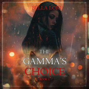 The Gammas Choice Book One, Bella Lore