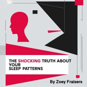 The Shocking Truth about Your Sleep Patterns