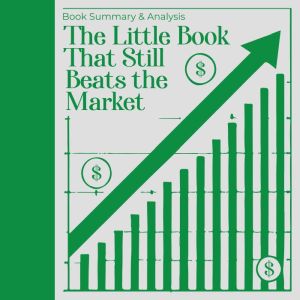 The Little Book That Still Beats the Market: Book Summary and Analysis