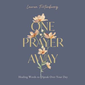 One Prayer Away: Healing Words to Speak Over Your Day - 90 Daily Devotions for Christian Women