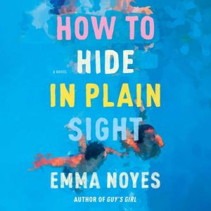 How to Hide in Plain Sight, Emma Noyes
