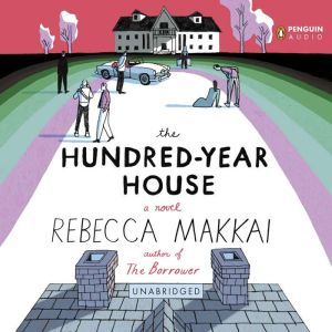 The HundredYear House, Rebecca Makkai