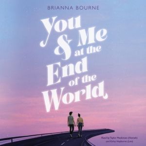 You  Me at the End of the World, Brianna Bourne