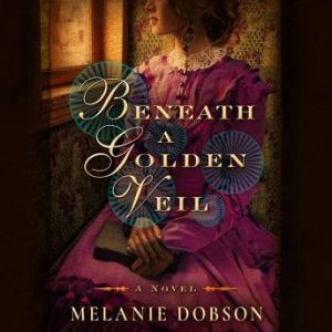 Beneath a Golden Veil, Melanie Dobson