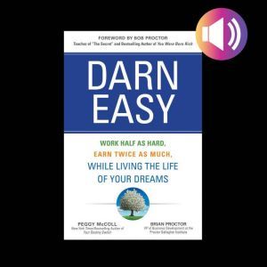 Darn Easy: Work Half as Hard, Earn Twice as Much, While Living the Life of Your Dreams