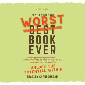 How to Write Your Worst Book Ever, Bradley Charbonneau