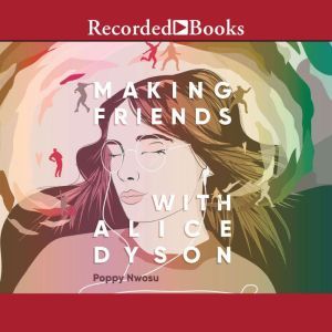 Making Friends with Alice Dyson, Poppy Nwosu