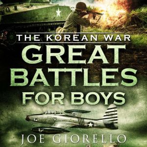 Great Battles for Boys The Korean Wa..., Joe Giorello