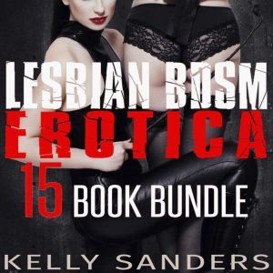Lesbian BDSM Erotica 15 Book Bundle, Kelly Sanders