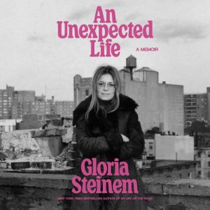 An Unexpected Life, Gloria Steinem