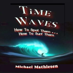 Time Waves: How to Spot them . . . How to Surf Them