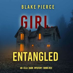 Girl, Entangled An Ella Dark FBI Sus..., Blake Pierce