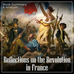Reflections on the Revolution in France: Book Summary & Analysis