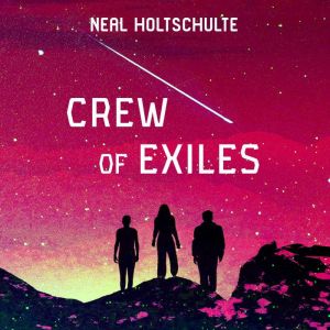 Crew of Exiles, Neal Holtschulte