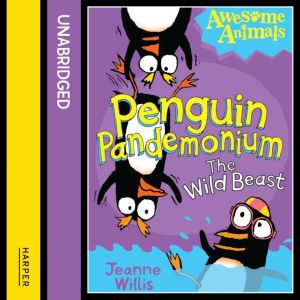 Penguin Pandemonium  The Wild Beast, Jeanne Willis