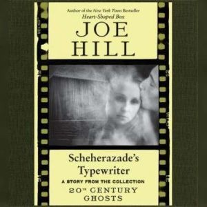 Scheherazades Typewriter, Joe Hill