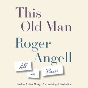 This Old Man, Roger Angell